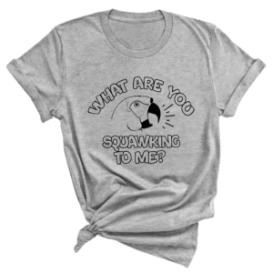 Ara maracana ‘What Are You squawking To Me?’ shirt