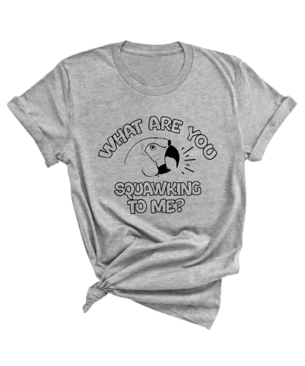 Ara maracana ‘What Are You squawking To Me?’ shirt