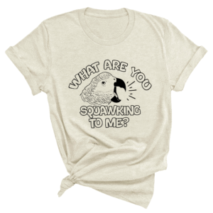 Grijzeroodstaart ‘What Are You squawking To Me?’ shirt