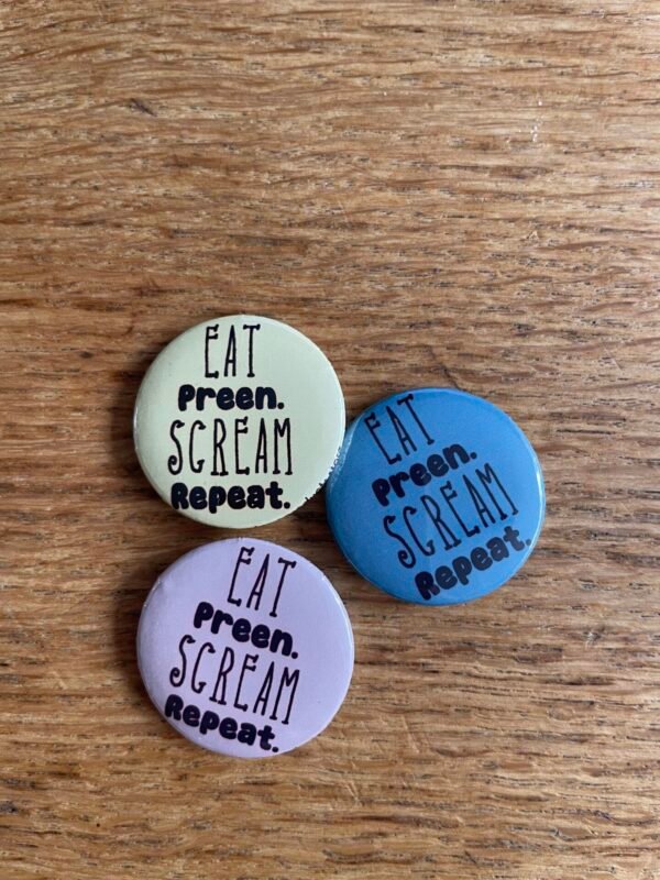 Eat preen scream repeat button