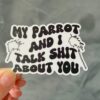 My parrot and I talk shit about you. Sticker matte
