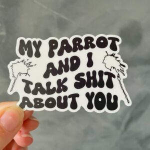 My parrot and I talk shit about you. Sticker matte